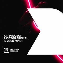 Air Project & Victor Special - Is Your Mind (Extended Mix)