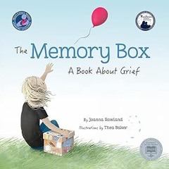 [PDF@] The Memory Box: A Book About Grief Written by Joanna Rowland (Author),Thea Baker (Illust