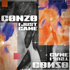 CØNZØ - I JUST CAME [ FREE DL ]