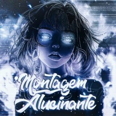 MONTAGEM ALUCINANTE