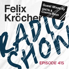 Felix Kröcher Radioshow Episode 415 - Guest Mixes by GNTN & Cosmic Boys