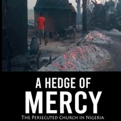 [Download] KINDLE 📒 A Hedge of Mercy: The Persecuted Church in Nigeria by  Cissy Max