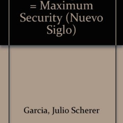 Get EBOOK 📖 Maxima Seguridad/maximum Securuty: Almoloya Y Puente Grande (Nuevo Siglo