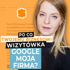 Jak w rozwoju biznesu pomaga Wizytówka Google Moja Firma?