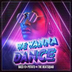 Bass-D & Potato vs The Beatsquad - We Wanna Dance