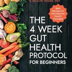 🧁(Read) [Online] The 4-Week Gut Health Protocol for Beginners Scientific Approach for A 🧁