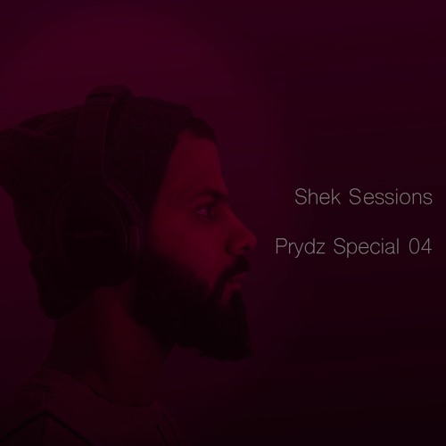 Shek Sessions - Prydz Special 04
