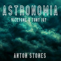 Astronomia - Vicetone & Tony Igy - Anton Stones Melodic Remix