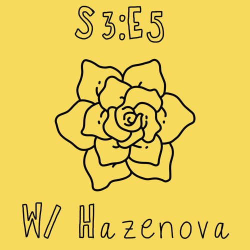 going with the flow w/ hazenova (S3:E5)