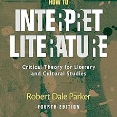 ^PDF^ [Download] How to Interpret Literature: Critical Theory for Literary and Cultural Studies