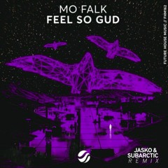 Mo Falk - Feel So Gud (Jasko & Subarctic Remix)