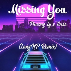 Missing you-Phương Ly x Tinle (Long NP remix)