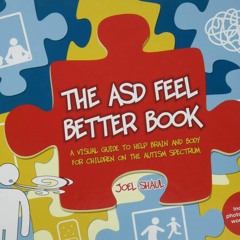Ebook The ASD Feel Better Book: A Visual Guide to Help Brain and Body for Children on the Autism