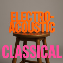 Electroacoustic (Classical Music reload)