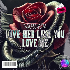 Rayler - Love Her Like You Love Me (Original Mix)[G-MAFIA RECORDS]