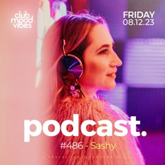 Club Mood Vibes Podcast #486 ─ Sashy