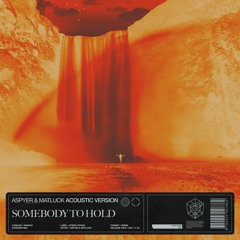 Aspyer & Matluck — Somebody To Hold (Acoustic Version)