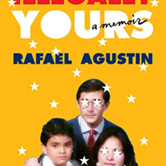 [ACCESS] EBOOK 🗃️ Illegally Yours: A Memoir by  Rafael Agustin KINDLE PDF EBOOK EPUB