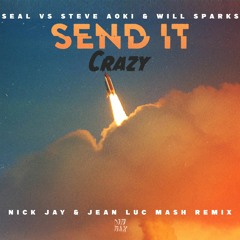 Seal Vs Steve Aoki & Will Sparks - [Send It] Crazy (Nick Jay & Jean Luc Mash Remix)