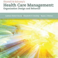 [PDF] DOWNLOAD Shortell & Kaluzny's Health Care Management: Organization Design and Behavior