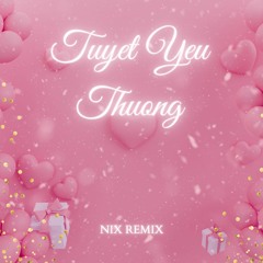 Tuyet Yeu Thuong (Nix Remix)