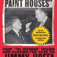 (PDF Download) I Heard You Paint Houses: Frank "The Irishman" Sheeran & Closing the Case on Jimmy Ho