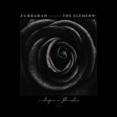 Zurbarån presents - The Element - A Whisper In The Ashes • II