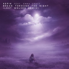 Kepik - Break Through The Night (ft. Emma Chat) (Lost Wolves Remix)