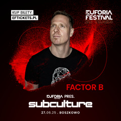 EUFORIA FESTIVAL 2025 SUBCULTURE STAGE - FACTOR B | EF25, POLAND