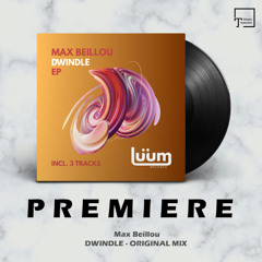 PREMIERE: Max Beillou - Dwindle (Original Mix) [LUUM RECORDS]