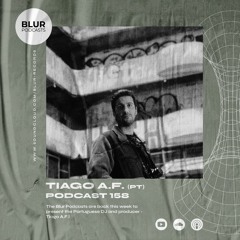 Blur Podcasts 158 - Tiago A.F. (Portugal)