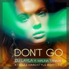 DJ Layla Ft. Malina Tanase - Don't Go (XTROZZ Bootleg) (Extended Mix)