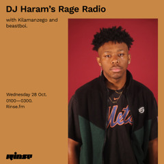 DJ Haram's Rage Radio with Kilamanzego and beastboi. - 28 October 2020