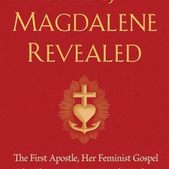 Epub✔ Mary Magdalene Revealed: The First Apostle, Her Feminist Gospel &