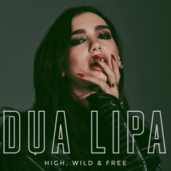 Dua Lipa - High, Wild & Free (unreleased)
