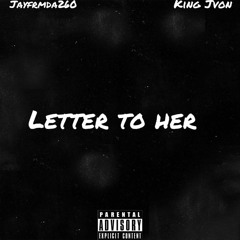 JayFrmDa260 - Letter To Her (ft. King Jvon)