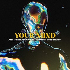 ATSY x Taner & Your Future Husband (feat. Jakob Dream) - Your Mind [Radio Edit]