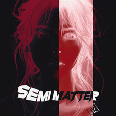 Semi Matter
