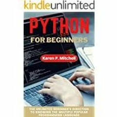 <Download>> Python for Beginners: The Unlimited Beginner?s Direction to Knowing the Multiple Popular