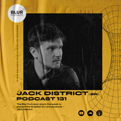 Blur Podcasts 131 - Jack District (Brazil)