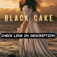 Black Cake; Season 1 Episode 8 FuLLEpisode -VZ99C0
