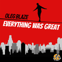 OLEG BLAZE - Everything Was Great ( Radio Mix )