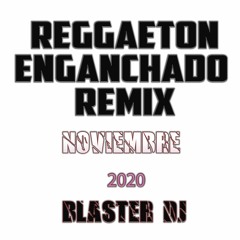 REGGAETON ENGANCHADO REMIX NOVIEMBRE 2020 BY BLASTER DJ