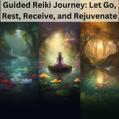 "Guided Reiki Journey: Let Go, Rest, Receive, and Rejuvenate"