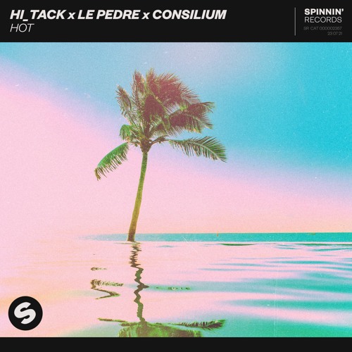 Stream Hi Tack X Le Pedre X Consilium - Hot [OUT NOW] by Spinnin ...