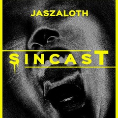 SINCAST 022 - JASZALOTH