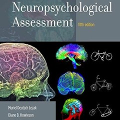 READ EPUB 💝 Neuropsychological Assessment by  Muriel Deutsch Lezak,Diane B. Howieson