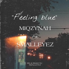 Feeling blue - MIQZYNAH ft. SMALLEYEZ