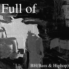 Full Of(prod. By GORE OCEAN) - BH(Bass & Hiphop)