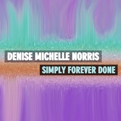 Denise Michelle Norris - Simply Forever Done